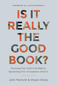 Is It Really the Good Book? (Restoring Your Faith in the Bible by Questioning Your Assumptions About It) by John Marriott, Shawn Wicks, Justin Brierley, 9798400503252