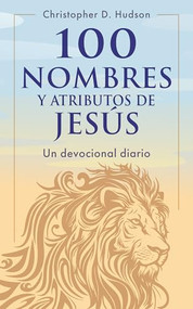 100 nombres y atributos de Jesús: Un devocional diario (Spanish Edition) by Christopher D. Hudson, 9798400508547