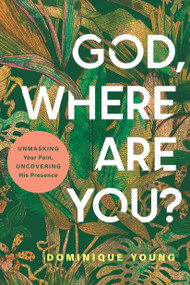 God, Where Are You? (Unmasking Your Pain, Uncovering His Presence) by Dominique Young, 9798898020217