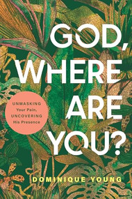 God, Where Are You? (Unmasking Your Pain, Uncovering His Presence) by Dominique Young, 9798898020217
