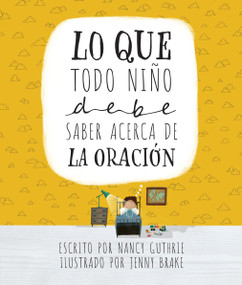Lo que todo niño debe saber acerca de la oración (Spanish Edition) by Nancy Guthrie, Jenny Brake, 9798400510588