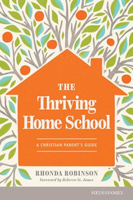 The Thriving Home School (A Christian Parent's Guide) by Rhonda Robinson, Rebecca St. James, 9781646071821