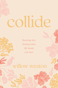 Collide (Running Into Healing When Life Hands You Hurt) by Willow Weston, 9798400511387