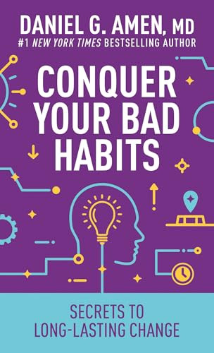 Conquer Your Bad Habits (Secrets to Long-Lasting Change) by Daniel G. Amen, MD, 9798400511776