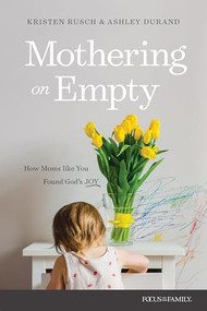 Mothering on Empty (How Moms like You Found God's Joy) by Kristen Rusch, Ashley Durand, 9781646072088