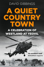 A Quiet Country Town (A Celebration of Westland at Yeovil) by David Gibbings, 9780750998048