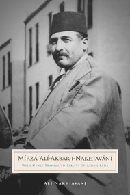Mirza Ali-Akbar-i-Nakhjavani by Ali Nakhjavani, 9780877433927