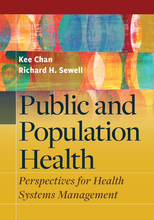 Public and Population Health: Perspectives for Healthcare Systems Management by Richard Sewell, Kee Chan, 9781640554856