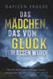 Das Mädchen, das vom Glück verlassen wurde (German Edition) by Gayleen Froese, Heike Reifgens, 9781641085427