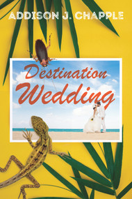 Destination Wedding by Addison J. Chapple, 9781646307692