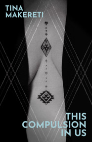 This Compulsion In Us by Tina Makereti, 9781776562299