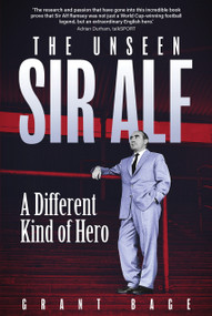 The Unseen Sir Alf (A Different Kind of Hero) by Grant Bage, 9781801509589