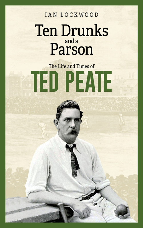 Ten Drunks and a Parson (The Life and Times of Ted Peate) by Ian Lockwood, 9781801509954