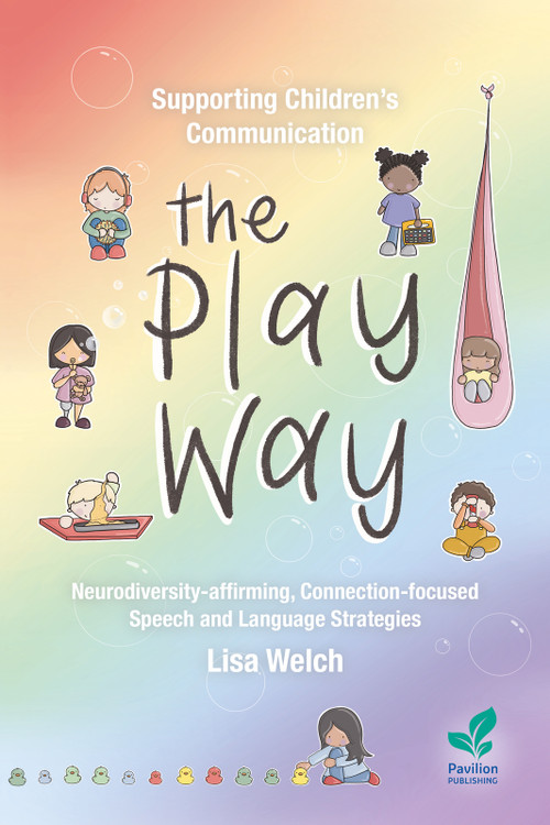 Supporting Children's Communication The Play Way (Neurodiversity-affirming, Connection-focused Speech and Language Strategies) by Lisa Welch, 9781803883830