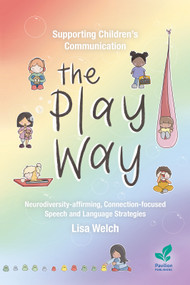 Supporting Children's Communication The Play Way (Neurodiversity-affirming, Connection-focused Speech and Language Strategies) by Lisa Welch, 9781803883830