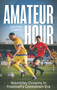 Amateur Hour (Wembley Dreams in Football's Lockdown Era) by Johnnie Lowery, 9781836801191