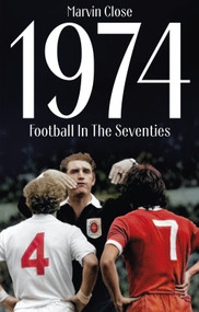 1974 (Football In The Seventies) by Marvin Close, 9781836801399
