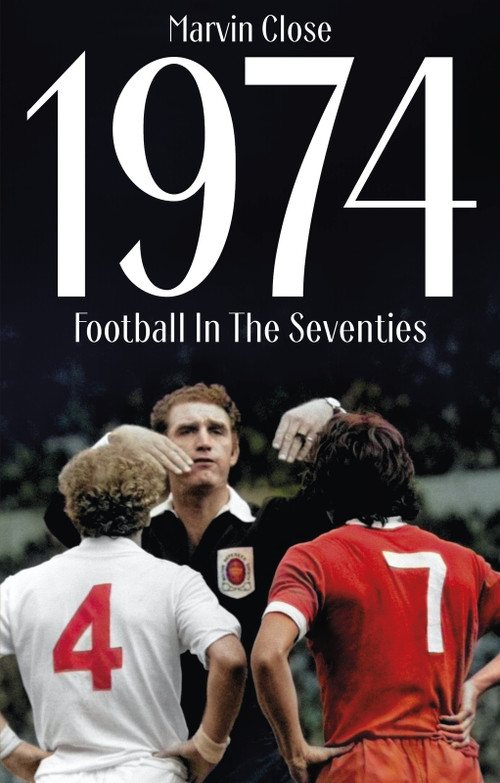 1974 (Football In The Seventies) by Marvin Close, 9781836801399