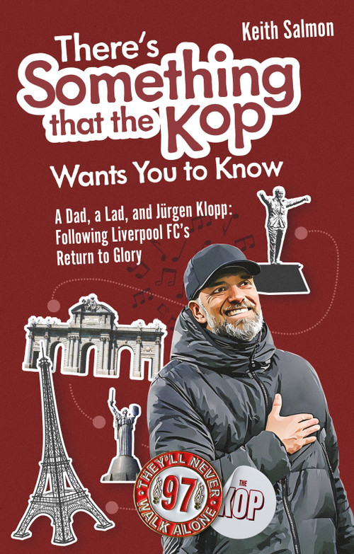 There's Something the Kop Wants You (A Dad, a Lad and Jurgen Klopp, Following Liverpool Football Club's Return to Glory) by Keith Salmon, 9781836801429