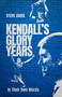 Kendall's Glory Years (In Their Own Words) by Steve Zocek, 9781836801436