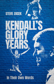 Kendall's Glory Years (In Their Own Words) by Steve Zocek, 9781836801436
