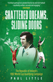Shattered Dreams, Sliding Doors (The Republic of Ireland's 1982 World Cup Qualifying Campaign) by Paul Little, 9781836801832