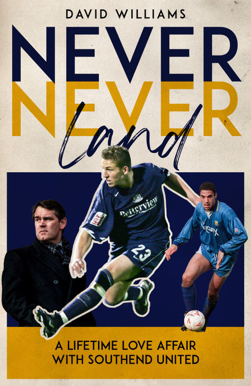 Never Never Land (A Lifetime Love Affair with Southend United) by David Williams, 9781836802099