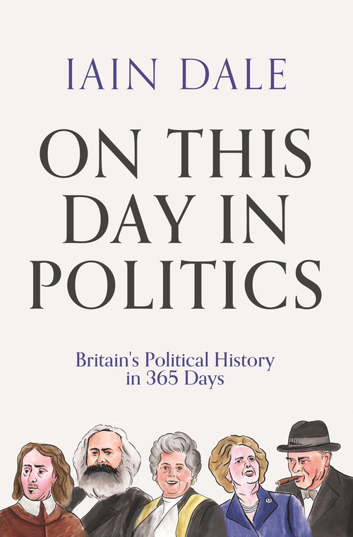 On This Day in Politics (Britain's Political History in 365 Days) by Iain Dale, 9781838954758