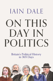 On This Day in Politics (Britain's Political History in 365 Days) by Iain Dale, 9781838954758