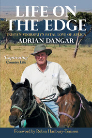 Life on the Edge (Tristan Voorspuy's Fatal Love of Africa) by Adrian Dangar, Robin Hanbury-Tenison, 9781846893803