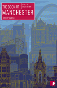 The Book of Manchester (A City in Short Fiction) by David Sue, 9781905583119