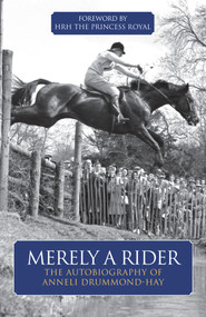 Merely A Rider (The Autobiography of Anneli Drummond-Hay) by Anneli Drummond-Hay, Martha Terry, The Princess The Princess Royal, 9781910016633