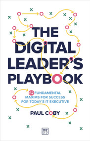 The Digital Leader's Playbook (60 fundamental maxims for success for today's IT executive) by Paul Coby, 9781917391443