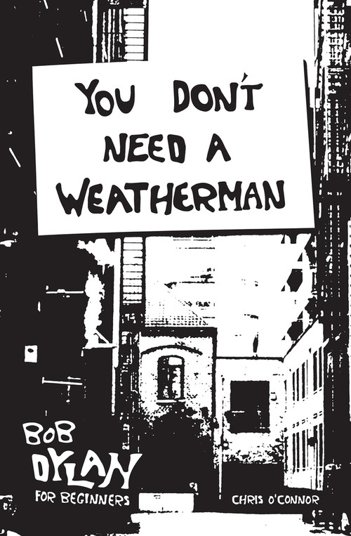 You Don't Need a Weatherman (Bob Dylan for Beginners) by Chris O'Connor, 9781922779380