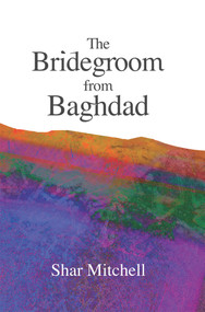 The Bridegroom of Baghdad by Shar Mitchell, 9781940135823