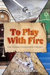 To Play With Fire (One Woman's Remarkable Odyssey) by Tova Mordechai, 9789657108352