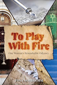 To Play With Fire (One Woman's Remarkable Odyssey) by Tova Mordechai, 9789657108352