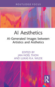 AI Aesthetics (AI-Generated Images between Artistics and Aisthetics) by Jan-Noël Thon, Lukas R.A. Wilde, 9781041148456