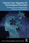 Clinical Case Vignettes for Psychological Disorders (A Resource for Professionals, Trainees, and Students) by Veronica Regueiro, Noel Cooper, 9781032957777