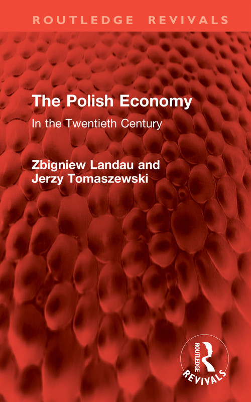 The Polish Economy (In the Twentieth Century) by Zbigniew Landau, Wojciech Roszkowski, Jerzy Tomaszewski, 9781041128656