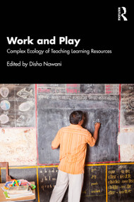 Work and Play (Complex Ecology of Teaching Learning Resources) by Disha Nawani, 9781032942889