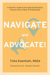 Navigate and Advocate (A Parent's Guide to the Special Education Process from a Mom and a Professional) by Tisha Eisenhuth, Temple Grandin, 9781963367416