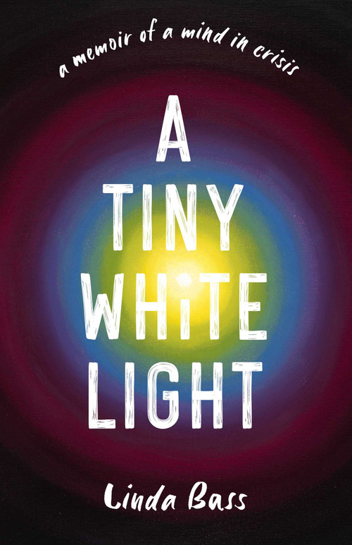 A Tiny White Light (A Memoir of a Mind in Crisis) by Linda Bass, 9798896360445