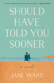 Should Have Told You Sooner (A Novel) by Jane Ward, 9798896360667