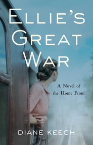 Ellie's Great War (A Novel of the Home Front) by Diane Keech, 9798896360827