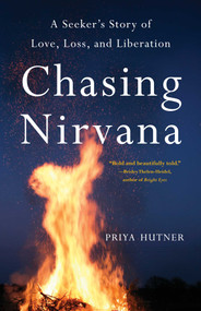 Chasing Nirvana (A Seeker's Story of Love, Loss, and Liberation) by Priya Hutner, 9798896360889