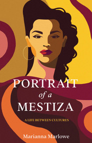 Portrait of a Mestiza (A Life Between Cultures) by Marianna Marlowe, 9798896361008