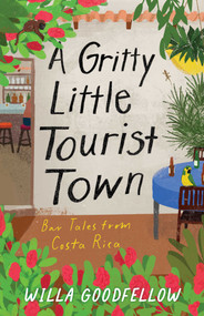 A Gritty Little Tourist Town (Bar Tales from Costa Rica) by Willa Goodfellow, 9798896361107