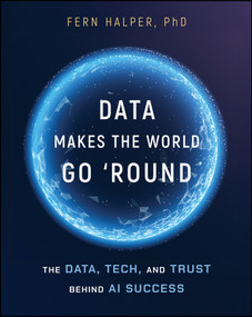Data Makes the World Go 'Round (The Data, Tech, and Trust Behind AI Success) by Fern Halper, 9781394390632