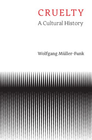 Cruelty (A Cultural History) by Wolfgang Müller-Funk, Wieland Hoban, 9781509563951